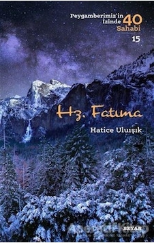 Hz. Fatıma - Peygamberimiz'in İzinde 40 Sahabi 15 - Hatice Uluışık - Beyan Yayınları Hz. Fatıma - Peygamberimiz'in İzinde 40 Sahabi 15 - Hatice Uluışık - Beyan Yayınları