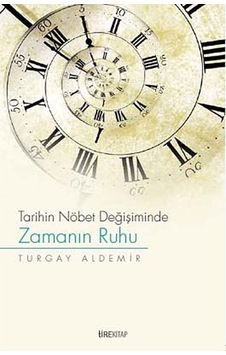 Tarihin Nöbet Değişiminde Zamanın Ruhu Turgay Aldemir TİRE KİTA 9786056343322