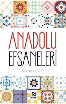Anadolu Efsaneleri -  Sevtap Yazar -  Nesil Yayınları