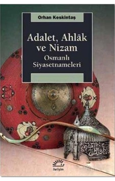Adalet. Ahlak Ve Nizam: Osmanlı Siyasetnameleri-Iletişim Yayınevi Adalet. Ahlak Ve Nizam: Osmanlı Siyasetnameleri-Iletişim Yayınevi