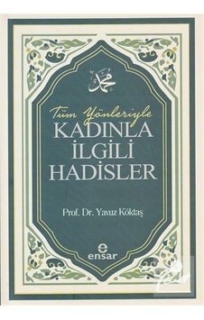 Tüm Yönleriyle Kadınla İlgili Hadisler / Yavuz Köktaş