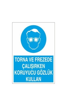 Torna Frezede Çalışırken Koruyucu Gözlük Kullan Uyarı Tabelası - 50x70 Foreks - Gk23 Torna Frezede Çalışırken Koruyucu Gözlük Kullan Uyarı Tabelası - 50x70 Foreks - Gk23
