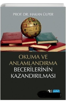 Okuma ve Anlamlandırma Becerilerinin Kazandırılması - Hakan Ülper - Nobel Akademik Yayıncılık