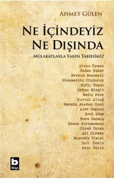 Ne İçindeyiz Ne Dışında - Mülakatlarla Yakın Tarihimiz - Ahmet Gülen - Bilgi Yayınevi