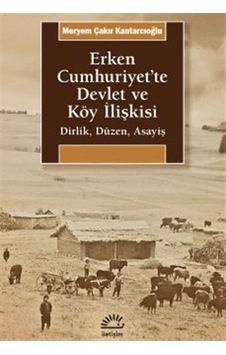 Erken Cumhuriyet'te Devlet Ve Köy İlişkisi & Dirlik, Düzen, As...