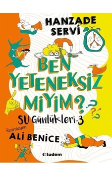 SU GÜNLÜKLERİ-3 BEN YETENEKSİZ MİYİM? SU GÜNLÜKLERİ-3 BEN YETENEKSİZ MİYİM?