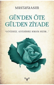 Gün'den Öte Gül'den Ziyade / Mustafa Asım
