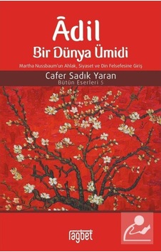 Adil Bir Dünya Ümidi Martha Nussbaum'un AhlakSiyaset ve Din Felsefesine Giriş - Bütün Eserleri 5 - Cafer Sadık Yaran - Rağbet Yayınları Adil Bir Dünya Ümidi Martha Nussbaum'un AhlakSiyaset ve Din Felsefesine Giriş - Bütün Eserleri 5 - Cafer Sadık Yaran - Rağbet Yayınları