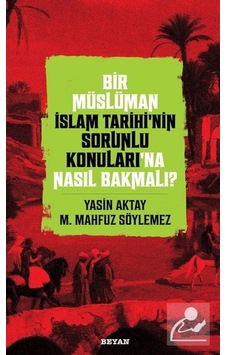 Bir Müslüman İslam Tarihi'nin Sorunlu Konuları'na Nasıl Bakmal... 9786257432320 Bir Müslüman İslam Tarihi'nin Sorunlu Konuları'na Nasıl Bakmal... 9786257432320