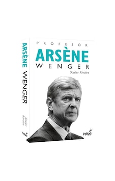 Profesör Arsene Wenger - Xavier Rivoire - İndigo Kitap Profesör Arsene Wenger - Xavier Rivoire - İndigo Kitap