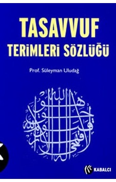 Tasavvuf Terimleri Sözlüğü Prof. Dr. Süleyman Uludağ Tasavvuf Terimleri Sözlüğü Prof. Dr. Süleyman Uludağ