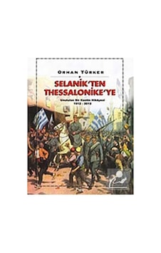 Selanik'ten Thessaloniki'ye Unutulan Bir Kentin Hikayesi 1912-2012 - Orhan Türker - Sel Yayıncılık