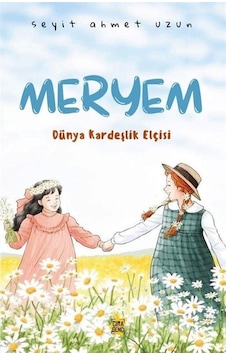 Meryem Dünya Kardeşlik Elçisi / Seyit Ahmet Uzun Meryem Dünya Kardeşlik Elçisi / Seyit Ahmet Uzun