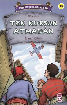 Tek Kurşun Atmadan - Kurtuluşun Kahramanları - İsmail Bilgin - Timaş Çocuk Tek Kurşun Atmadan - Kurtuluşun Kahramanları - İsmail Bilgin - Timaş Çocuk