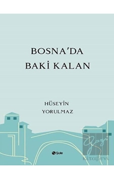 Bosna'da Baki Kalan - Hüseyin Yorulmaz - Şule Yayınları