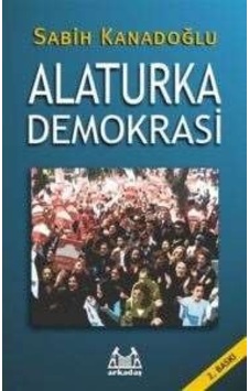 Alaturka Demokrasi - Sabih Kanadoğlu - Arkadaş Yayıncılık