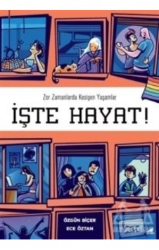 İşte Hayat! Zor Zamanlarda Kesişen Yaşamlar - Ece Öztan -  Özgün Biçer - Karakarga