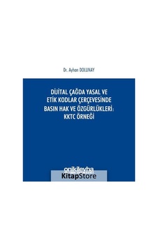 Dijital Çağda Yasal ve Etik Kodlar Çerçevesinde Basın Hak ve Özgürlükleri KKTC Örneği - Ayhan Dolunay - On İki Levha Yayıncılık