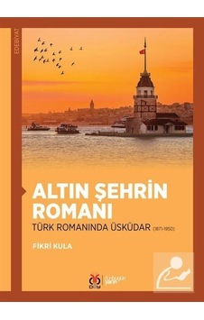 Altın Şehrin Romanı - Türk Romanında Üsküdar 1871-1950 - Fikri Kula - DBY Yayınları