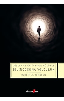 Düşler ve Aktif Hayal Gücüyle Bilinçdışına Yolculuk Düşler ve Aktif Hayal Gücüyle Bilinçdışına Yolculuk