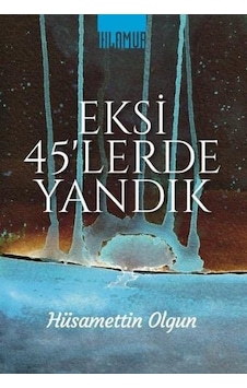 Eksi 45'lerde Yandık - Hüsamettin Olgun - Ihlamur Kitap Eksi 45'lerde Yandık - Hüsamettin Olgun - Ihlamur Kitap