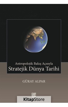 Antropolojik Bakış Açısıyla Stratejik Dünya Tarihi  - Güray Alpar  - Palet Yayınları