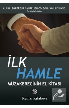 İlk Hamle - Müzakerecinin El Kitabı - Alain Pekar Lempereur -  Aurelien Colson - Remzi Kitabevi