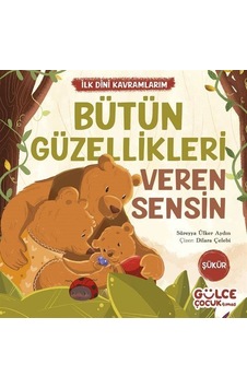 Bütün Güzellikleri Veren Sensin / İlk Dini Kavramlarım Şükür ... Bütün Güzellikleri Veren Sensin / İlk Dini Kavramlarım Şükür ...