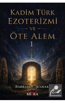 Kadim Türk Ezoterizmi Ve Öte Alem 1 / Barbaros Şenbak Kadim Türk Ezoterizmi Ve Öte Alem 1 / Barbaros Şenbak