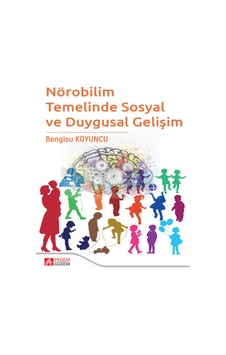 Nörobilim Temelinde Sosyal ve Duygusal Gelişim - Pegem Akademi Yayıncılık Nörobilim Temelinde Sosyal ve Duygusal Gelişim - Pegem Akademi Yayıncılık