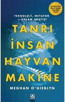 Tanrı İnsan Hayvan Makine - Meghan O'Gieblyn - Altın Kitaplar Tanrı İnsan Hayvan Makine - Meghan O'Gieblyn - Altın Kitaplar