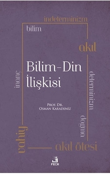 Bilim - Din İlişkisi - Osman Karadeniz - Fecr Yayınları Bilim - Din İlişkisi - Osman Karadeniz - Fecr Yayınları
