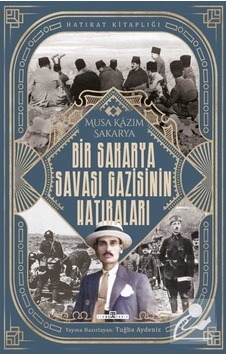 Bir Sakarya Savaşı Gazisinin Hatıraları / Musa Kazım Sakarya 9786050843644 Bir Sakarya Savaşı Gazisinin Hatıraları / Musa Kazım Sakarya 9786050843644