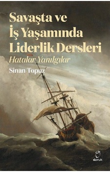 Savaşta ve İş Yaşamında Liderlik Dersleri - Hatalar Yanılgılar - Sinan Topuz - Doruk Yayınları Savaşta ve İş Yaşamında Liderlik Dersleri - Hatalar Yanılgılar - Sinan Topuz - Doruk Yayınları