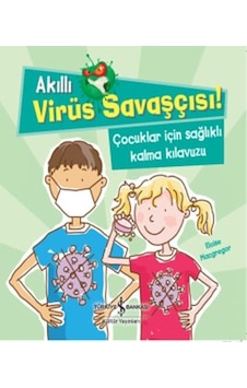 Akıllı Virüs Savaşçısı!-Çocuklar İçin Sağlıklı Kalma Kılavuzu - Eloise Macgregor - İş Bankası Kültür Yayınları Akıllı Virüs Savaşçısı!-Çocuklar İçin Sağlıklı Kalma Kılavuzu - Eloise Macgregor - İş Bankası Kültür Yayınları