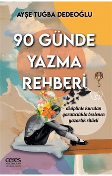 90 Günde Yazma Rehberi / Ayşe Tuğba Dedeoğlu 90 Günde Yazma Rehberi / Ayşe Tuğba Dedeoğlu
