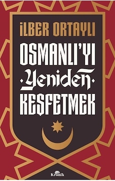 Osmanlı'yı Yeniden Keşfetmek - İlber Ortaylı - Kronik Kitap Osmanlı'yı Yeniden Keşfetmek - İlber Ortaylı - Kronik Kitap