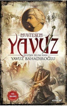 Muhteşem Yavuz Sultan Selim Han - Yavuz Bahadıroğlu - Ensar Neşriyat Muhteşem Yavuz Sultan Selim Han - Yavuz Bahadıroğlu - Ensar Neşriyat