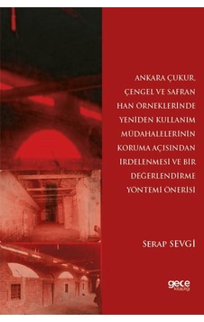 Ankara Çukur, Çengel Ve Safran Han Örneklerinde Yeniden Kullanım Müdahalelerinin Koruma Açısından İrdelenmesi Ve Bir Değerlendirme Yöntemi Önerisi Ankara Çukur, Çengel Ve Safran Han Örneklerinde Yeniden Kullanım Müdahalelerinin Koruma Açısından İrdelenmesi Ve Bir Değerlendirme Yöntemi Önerisi