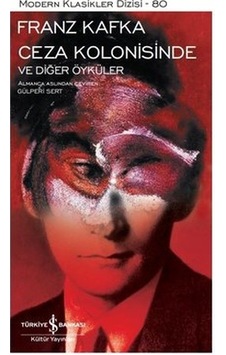 Ceza Kolonisinde ve Diğer Öyküler - Modern Klasikler 80 - Franz Kafka - İş Bankası Kültür Yayınları Ceza Kolonisinde ve Diğer Öyküler - Modern Klasikler 80 - Franz Kafka - İş Bankası Kültür Yayınları