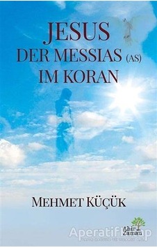 Jesus Der Messias (As) Im Koran - Mehmet Küçük - Ahir Zaman