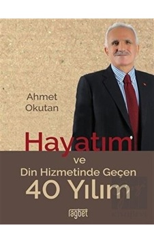Hayatım ve Din Hizmetinde Geçen 40 Yılım - Ahmet Okutan - Rağbet Yayınları