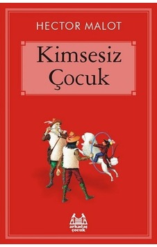 Kimsesiz Çocuk - Hector Malot - Arkadaş Yayıncılık Kimsesiz Çocuk - Hector Malot - Arkadaş Yayıncılık