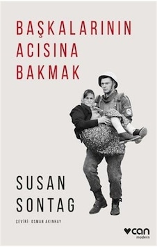 Başkalarının Acısına Bakmak - Susan Sontag - Can Yayınları Başkalarının Acısına Bakmak - Susan Sontag - Can Yayınları