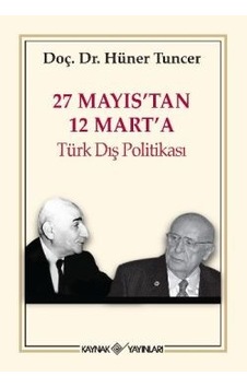 27 Mayıs'tan 12 Mart'a Türk Dış Politikası - Hüner Tuncer - Kaynak Yayınları