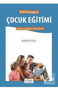 Hikayelerle Çocuk Eğitimi - Mürşide Uysal - Uysal Yayınevi Hikayelerle Çocuk Eğitimi - Mürşide Uysal - Uysal Yayınevi