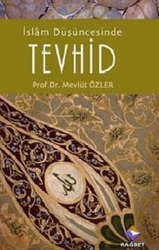 İslam Düşüncesinde Tevhid - Mevlüt Özler - Rağbet Yayınları İslam Düşüncesinde Tevhid - Mevlüt Özler - Rağbet Yayınları
