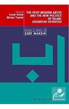 The Post - Modern Abyss and the New Politics of Islam: Assabiyah Revisited - Faruk Birtek - Binnaz Toprak - İstanbul Bilgi Üniv.Yayınları The Post - Modern Abyss and the New Politics of Islam: Assabiyah Revisited - Faruk Birtek - Binnaz Toprak - İstanbul Bilgi Üniv.Yayınları