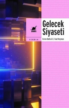 Gelecek Siyaseti - Küreselleşme Devlet Demokrasi ve Kimlik - E. Fuat Keyman - Ayrıntı Yayınları Gelecek Siyaseti - Küreselleşme Devlet Demokrasi ve Kimlik - E. Fuat Keyman - Ayrıntı Yayınları
