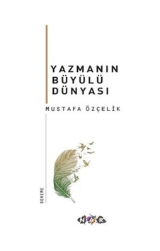 Yazmanın Büyülü Dünyası  - Mustafa Özçelik  - Nar Yayınları